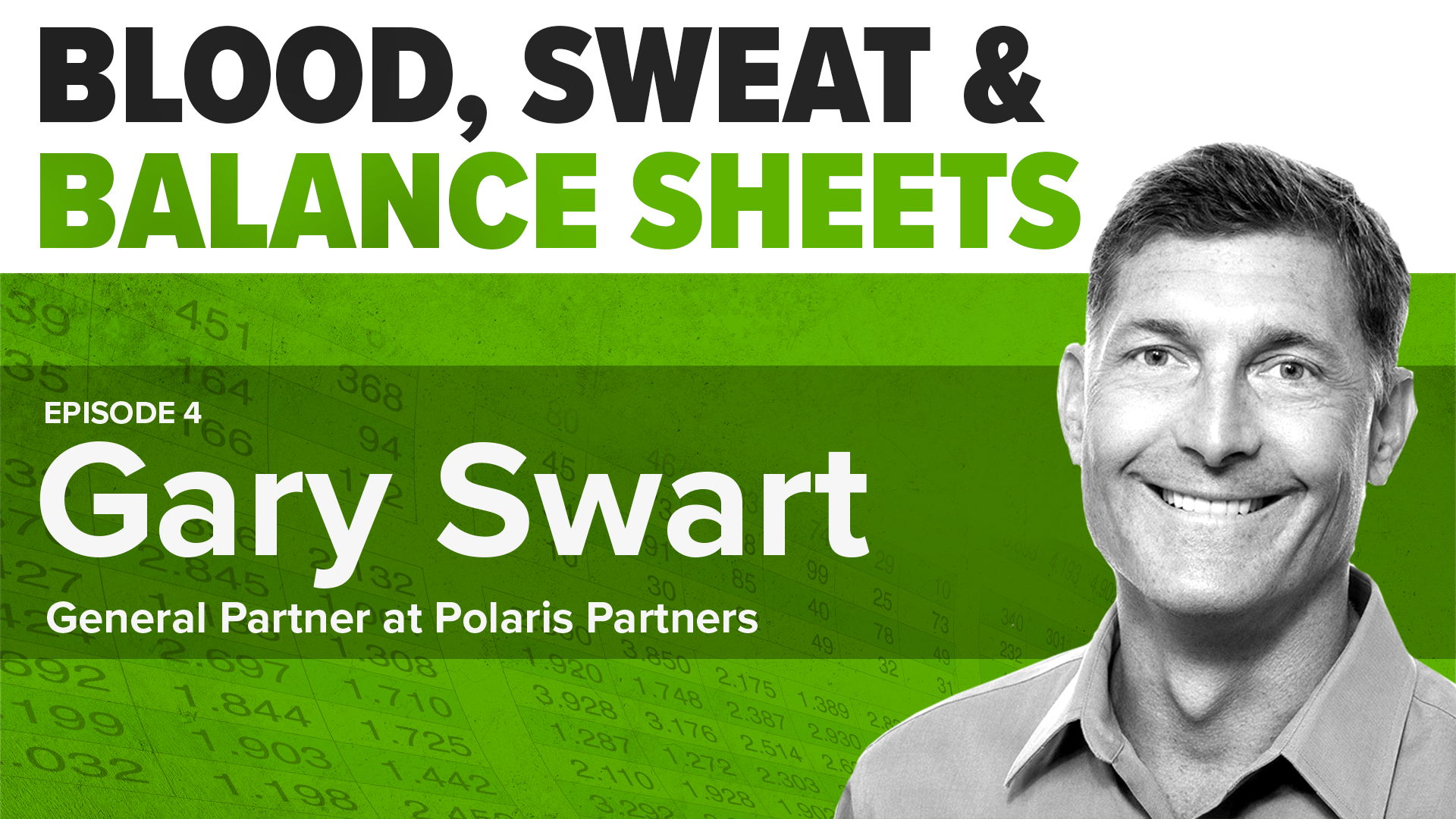 Gary Swart Blood, Sweat & Balance Sheets Podcast